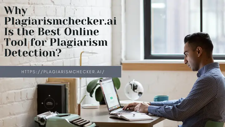 Why Plagiarismchecker.ai Is the Best Online Tool for Plagiarism Detection?